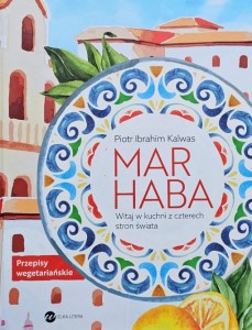 Piotr Ibrahum Kalwas - Marhaba. Witaj w kuchni z czterech stron świata