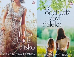 Patrycja Ewa Trawka - Tylko bądź blisko + Nie odchodź zbyt daleko