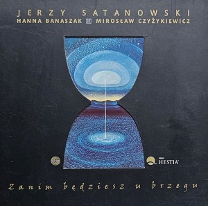 Jerzy Satanowski, Hanna Banaszak, Mirosław Czyżykiewicz - Zanim będziesz u brzegu - CD wyd. 2001