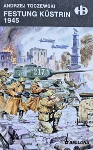 Historyczne Bitwy - Andrzej Toczewski - Festung Kustrin 1945