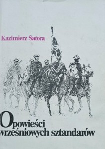 Kazimierz Satora - Opowieści wrześniowych sztandarów