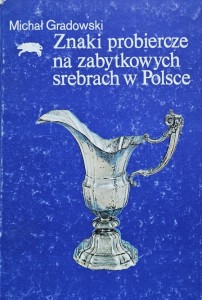 Michał Gradowski - Znaki probiercze na zabytkowych srebrach w Polsce