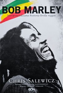Chris Salewicz - Bob Marley - Nieopowiedziana historia króla reggae