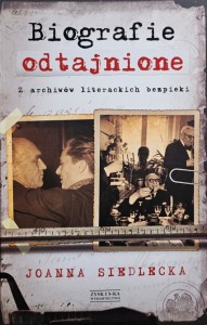 Joanna Siedlecka - Biografie odtajnione. Z archiwów literackich bezpieki