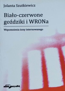 Szutkiewicz - Biało-czerwone goździki i WRONa - Wspomnienia żony internowanego