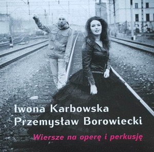 Iwona Karbowska, Przemysław  Borowiecki - Wiersze na operę i perkusję