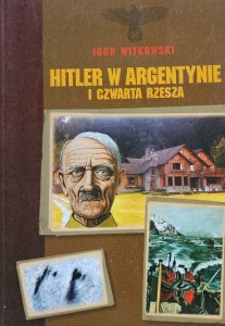 Igor Witkowski - Hitler w Argentynie i Czwarta Rzesza