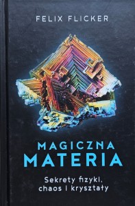 Felix Flicker - Magiczna materia - Sekrety fizyki, chaos i kryształy