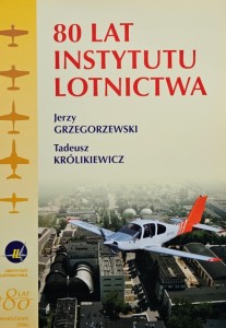 Jerzy Grzegorzewski, Tadeusz Królikiewicz - 80 Lat Instytutu Lotnictwa