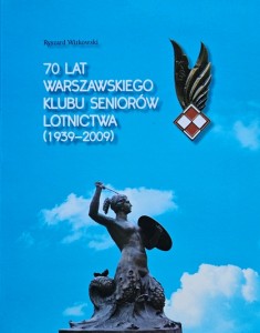 70 lat Warszawskiego Klubu Seniorów Lotnictwa 1939 - 2009