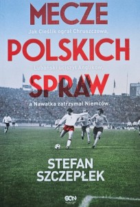 Stefan Szczepłek - Mecze polskich spraw