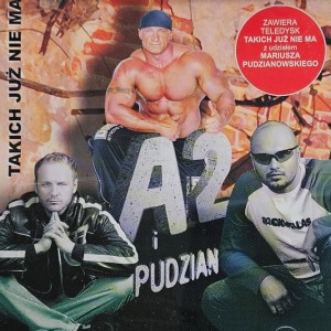 A2 i Pudzian - Takich już nie ma - CD wyd. 2006