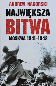 Andrew Nagorski - Największa bitwa - Moskwa 1941-1942