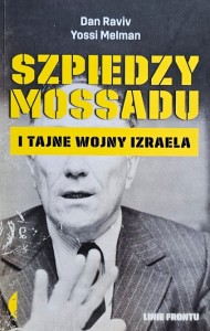 Dan Raviv, Yossi Melman - Szpiedzy Mossadu i tajne wojny Izraela