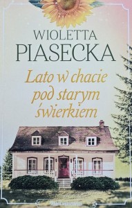 Wioletta Piasecka - Lato w chacie pod starym świerkiem