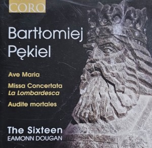 Eamonn Dougan, The Sixteen - Bartłomiej Pękiel: Ave Maria, Missa Concertata La Lombardesca, Audite mortales - CD wyd. 2013