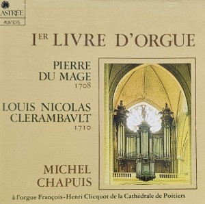 Michel Chapuis - Pierre Du Mage, Louis Nicolas Clerambault: Ier Livre D'Orgue - CD wyd. 1987