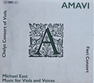 Fieri Consort, Chelys Consort of Viols - Michael East: Amavi, Music for Viols and Voices - CD wyd. 2020
