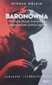 Wójcik - Baronówna - Na tropie Wandy Kronenberg - najgroźniejszej polskiej agentki