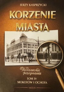 Kasprzycki - Korzenie miasta IV - Mokotów i Ochota