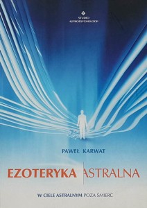 Karwat - Ezoteryka astralna - w ciele astralnym poza śmierć