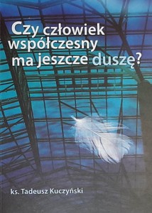Kuczyński - Czy człowiek współczesny ma duszę?