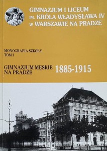 Sowiński - Gimnazjum im. Króla Władysława IV na Pradze 1885 - 1915 - monografia szkoły