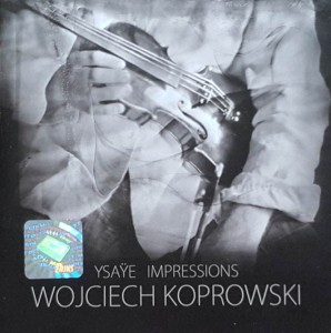 Eugene Ysaye - Sonatas for Violin Solo Op. 27 - Wojciech Koprowski - CD wyd. 2010 