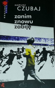 Czubaj - Zanim znowu zabiję